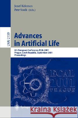 Advances in Artificial Life: 6th European Conference, ECAL 2001, Prague, Czech Republic, September 10-14, 2001. Proceedings Jozef Kelemen, Petr Sosik 9783540425670
