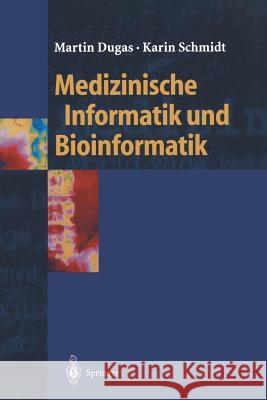 Medizinische Informatik und Bioinformatik: Ein Kompendium für Studium und Praxis Martin Dugas, Karin Schmidt 9783540425687 Springer-Verlag Berlin and Heidelberg GmbH & 