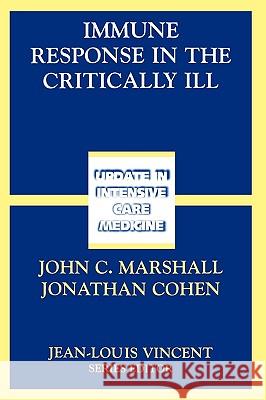 Immune Response in the Critically Ill J. C. Marshall Jonathan Cohen J. Marshall 9783540425892