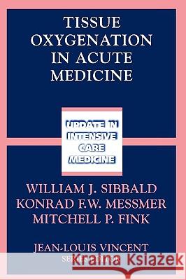 Tissue Oxygenation in Acute Medicine William J. Sibbald Konrad F. W. Messmer Mitchell P. Fink 9783540425953 Springer