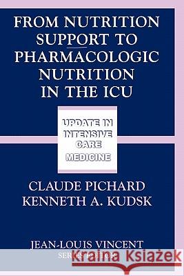 From Nutrition Support to Pharmacologic Nutrition in the ICU Claude Pichard Kenneth A. Kudsk C. Pichard 9783540426042 Springer