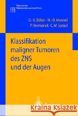 Klassifikation Maligner Tumoren Des Zns Und Der Augen D. -K Bvker H. -D Mennel P. Hermanek 9783540426202 Springer New York