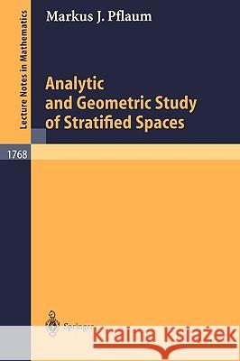 Analytic and Geometric Study of Stratified Spaces: Contributions to Analytic and Geometric Aspects Pflaum, Markus J. 9783540426264