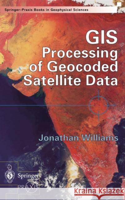 GIS Processing of Geocoded Satellite Data Jonathan Williams 9783540426486 Springer-Verlag Berlin and Heidelberg GmbH & 