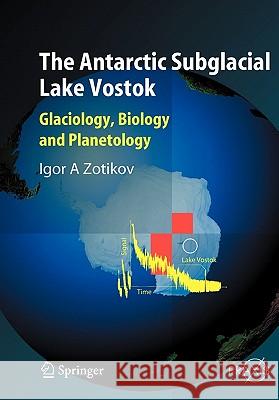 The Antarctic Subglacial Lake Vostok: Glaciology, Biology and Planetology Zotikov, I. A. 9783540426493 Springer New York