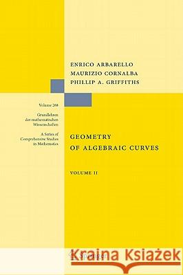 Geometry of Algebraic Curves: Volume II with a contribution by Joseph Daniel Harris Enrico Arbarello, Maurizio Cornalba, Phillip Griffiths, Joseph Daniel Harris 9783540426882