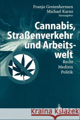 Cannabis, Straßenverkehr Und Arbeitswelt: Recht - Medizin - Politik Grotenhermen, Franjo 9783540426899 Springer