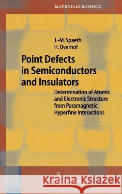 Point Defects in Semiconductors and Insulators: Determination of Atomic and Electronic Structure from Paramagnetic Hyperfine Interactions Queisser, Hans-Joachim 9783540426950