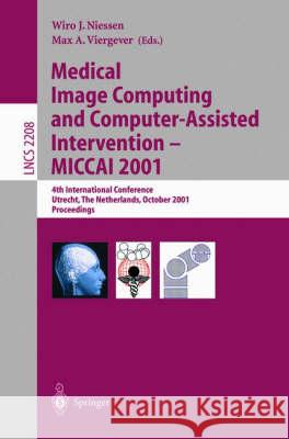 Medical Image Computing and Computer-Assisted Intervention - Miccai 2001: 4th International Conference Utrecht, the Netherlands, October 14-17, 2001. Niessen, Wiro J. 9783540426974 Springer