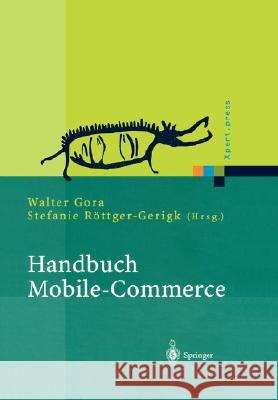 Handbuch Mobile-Commerce: Technische Grundlagen, Marktchancen Und Einsatzmöglichkeiten Gora, Walter 9783540426998 Springer