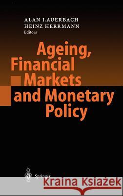 Ageing, Financial Markets and Monetary Policy A. Auerbach H. Herrmann Alan J. Auerbach 9783540427278 Springer