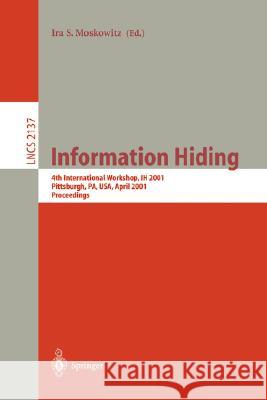 Information Hiding: 4th International Workshop, IH 2001, Pittsburgh, PA, USA, April 25-27, 2001. Proceedings Ira S. Moskowitz 9783540427339 Springer-Verlag Berlin and Heidelberg GmbH & 