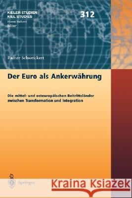 Der Euro ALS Ankerwährung: Die Mittel- Und Osteuropäischen Beitrittsländer Zwischen Transformation Und Integration Schweikert, Rainer 9783540427414 Springer