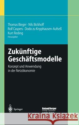 Zukünftige Geschäftsmodelle: Konzept Und Anwendung in Der Netzökonomie Bieger, Thomas 9783540427445 Springer