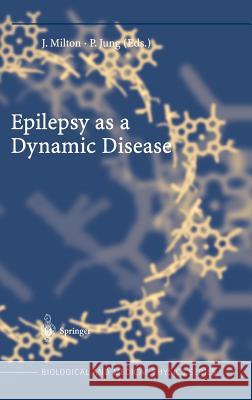 Epilepsy as a Dynamic Disease P. Jung J. Milton John Milton 9783540427629 Springer