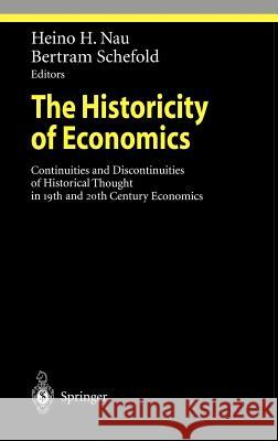 The Historicity of Economics: Continuities and Discontinuities of Historical Thought in 19th and 20th Century Economics Nau, Heino H. 9783540427650 Springer