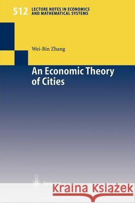 An Economic Theory of Cities: Spatial Models with Capital, Knowledge, and Structures Zhang, Wei-Bin 9783540427674 Springer