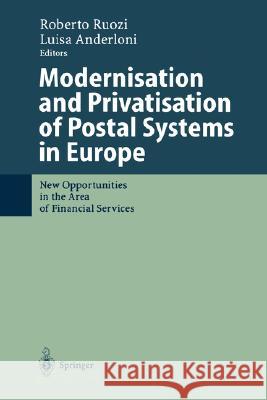 Modernisation and Privatisation of Postal Systems in Europe: New Opportunities in the Area of Financial Services Ruozi, Roberto 9783540427773