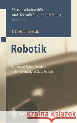 Robotik: Perspektiven Für Menschliches Handeln in Der Zukünftigen Gesellschaft Christaller, T. 9783540427797 Springer