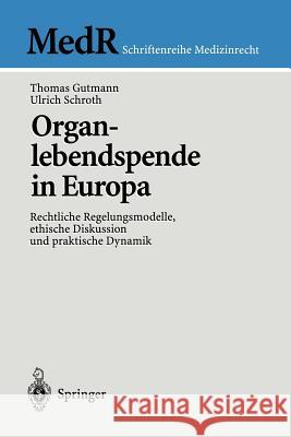Organlebendspende in Europa: Rechtliche Regelungsmodelle, Ethische Diskussion Und Praktische Dynamik Gutmann, Thomas 9783540427858 Springer
