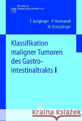 Klassifikation Maligner Tumoren Des Gastrointestinaltrakts I T. Junginger P. Hermanek M. Klimpfinger 9783540428091 Springer