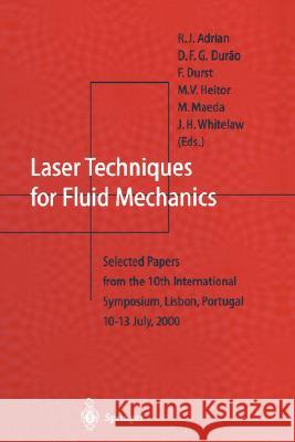 Laser Techniques for Fluid Mechanics: Selected Papers from the 10th International Symposium Lisbon, Portugal July 10-13, 2000 Adrian, R. J. 9783540428374 Springer