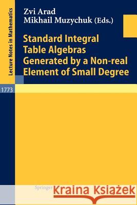 Standard Integral Table Algebras Generated by a Non-real Element of Small Degree Zvi Arad, Mikhail Muzychuk 9783540428510 Springer-Verlag Berlin and Heidelberg GmbH & 