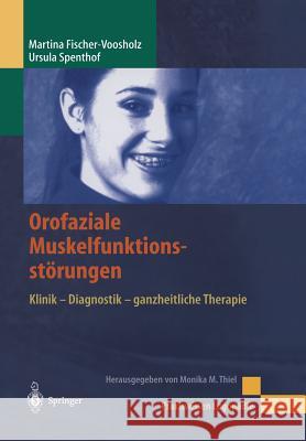 Orofaziale Muskelfunktionsstörungen: Klinik - Diagnostik - Ganzheitliche Therapie Fischer-Voosholz, Martina 9783540428701 Springer