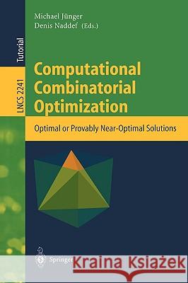 Computational Combinatorial Optimization: Optimal or Provably Near-Optimal Solutions Jünger, Michael 9783540428770