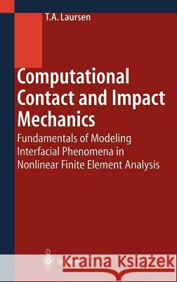 Computational Contact and Impact Mechanics: Fundamentals of Modeling Interfacial Phenomena in Nonlinear Finite Element Analysis Laursen, Tod A. 9783540429067 Springer