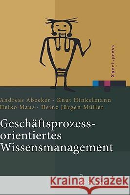 Geschäftsprozessorientiertes Wissensmanagement: Effektive Wissensnutzung Bei Der Planung Und Umsetzung Von Geschäftsprozessen Abecker, Andreas 9783540429708 Springer