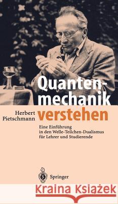 Quantenmechanik Verstehen: Eine Einführung in Den Welle-Teilchen-Dualismus Für Lehrer Und Studierende Pietschmann, Herbert 9783540429777 Springer, Berlin