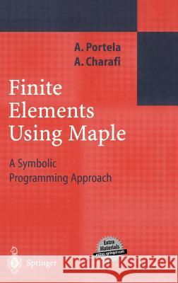 Finite Elements Using Maple: A Symbolic Programming Approach Artur Portela, A. Charafi 9783540429869