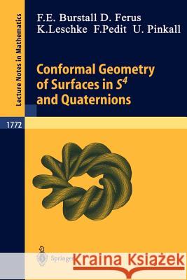 Conformal Geometry of Surfaces in S4 and Quaternions Francis E. Burstall, Dirk Ferus, Katrin Leschke, Franz Pedit, Ulrich Pinkall 9783540430087