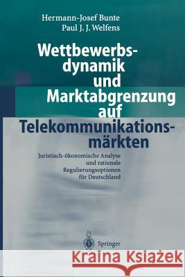 Wettbewerbsdynamik Und Marktabgrenzung Auf Telekommunikationsmärkten: Juristisch-Ökonomische Analyse Und Rationale Regulierungsoptionen Für Deutschlan Bunte, Hermann-Josef 9783540430186 Springer