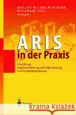 Aris in Der Praxis: Gestaltung, Implementierung Und Optimierung Von Geschaftsprozessen Scheer, August-Wilhelm 9783540430292 Springer, Berlin