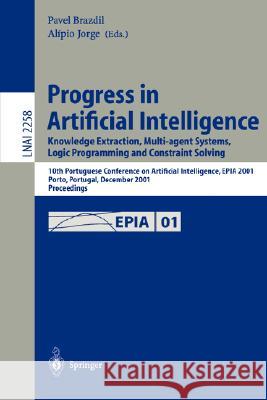 Progress in Artificial Intelligence: Knowledge Extraction, Multi-agent Systems, Logic Programming, and Constraint Solving: 10th Portuguese Conference on Artificial Intelligence, EPIA 2001, Porto, Port Pavel Brazdil, Alipio Jorge 9783540430308 Springer-Verlag Berlin and Heidelberg GmbH & 
