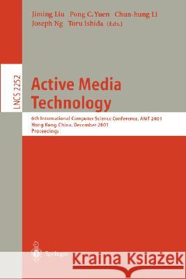 Active Media Technology: 6th International Computer Science Conference, Amt 2001, Hong Kong, China, December 18-20, 2001. Proceedings Liu, Jiming 9783540430353 Springer