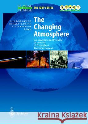 Atmospheric Chemistry in a Changing World: An Integration and Synthesis of a Decade of Tropospheric Chemistry Research Brasseur, Guy P. 9783540430506 Springer
