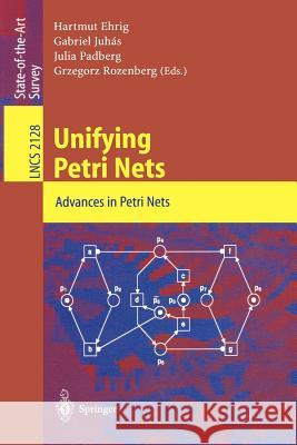 Unifying Petri Nets: Advances in Petri Nets Hartmut Ehrig, Gabriel Juhas, Julia Padberg, Grzegorz Rozenberg 9783540430674 Springer-Verlag Berlin and Heidelberg GmbH & 