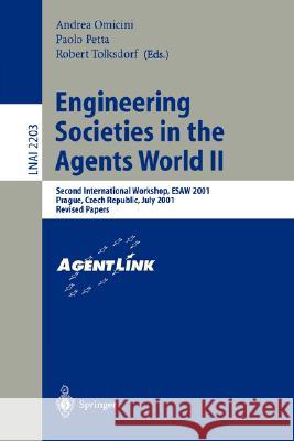 Engineering Societies in the Agents World II: Second International Workshop, ESAW 2001, Prague, Czech Republic, July 7, 2001, Revised Papers Andrea Omicini, Paolo Petta, Robert Tolksdorf 9783540430919