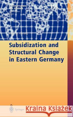 Subsidization and Structural Change in Eastern Germany Springer-Verlag                          Katja Gerling 9783540431046 Springer