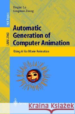 Automatic Generation of Computer Animation: Using AI for Movie Animation Ruqian Lu, Songmao Zhang 9783540431145