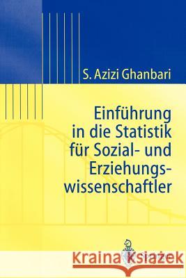 Einführung in Die Statistik für Sozial- Und Erziehungs-wissenschaftler Shahram Azizi Ghanbari 9783540431183 Springer-Verlag Berlin and Heidelberg GmbH & 
