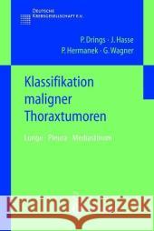 Klassifikation Maligner Thoraxtumoren: Lunge - Pleura - Mediastinum Peter Drings J. Hasse P. Hermanek 9783540431190