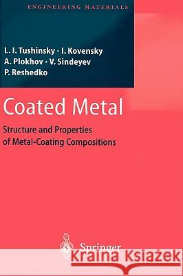 Coated Metal: Structure and Properties of Metal-Coating Compositions Tushinsky, Leonid 9783540431268 Springer