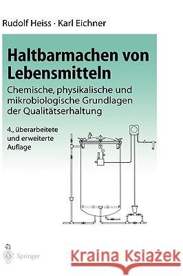 Haltbarmachen Von Lebensmitteln: Chemische, Physikalische Und Mikrobiologische Grundlagen Der Qualitätserhaltung Heiss, R. 9783540431374