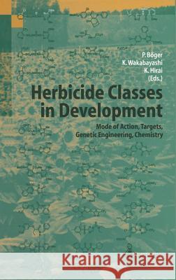 Herbicide Classes in Development: Mode of Action, Targets, Genetic Engineering, Chemistry Ko Wakabayashi Kenji Hirai Peter Boger 9783540431473 Springer Berlin Heidelberg