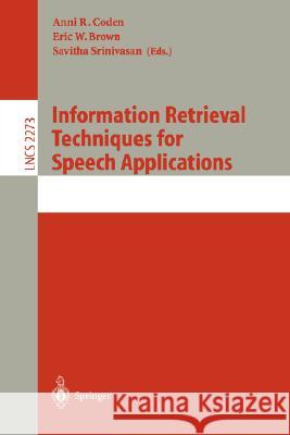 Information Retrieval Techniques for Speech Applications Anni R. Coden, Eric W. Brown, Savitha Srinivasan 9783540431565 Springer-Verlag Berlin and Heidelberg GmbH & 