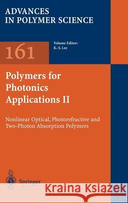 Polymers for Photonics Applications II: Nonlinear Optical, Photorefractive and Two-Photon Absorption Polymers Kwang-Sup Lee 9783540431572